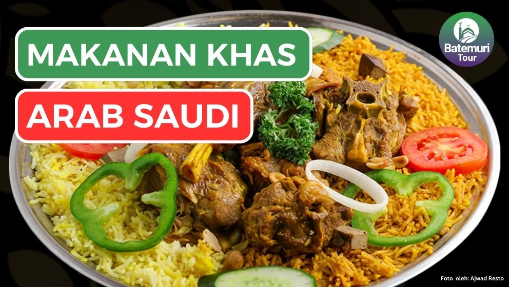 Temani Perjalanan Umrahmu!! 5 Rekomendasi Makanan Khas Arab Saudi yang Wajib Dicoba